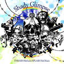Shady Glimpse : Thrash Refrain Splash Ref:Rain